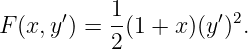 F(x, y′) = 1-(1 + x )(y ′)2.
          2
