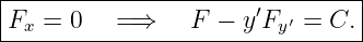 |------------------------------|
Fx =  0   =⇒    F  − y′Fy′ = C.|
--------------------------------
