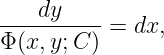    dy
----------=  dx,
Φ(x, y;C)
