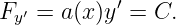            ′
Fy′ = a(x)y  = C.
