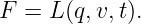 F =  L(q,v,t).

