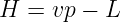 H =  vp − L

