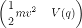( )
1 2
-mv − V (q )
2