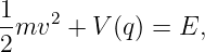 1mv2  + V (q ) = E,
2
