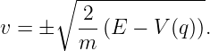       ∘  --------------
         2
v = ±    --(E  − V (q )).
         m
