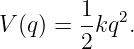 V (q) = 1kq2.
        2
