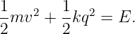 1mv2 +  1kq2 = E.
2       2
