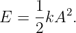      1   2
E  = 2-kA .
