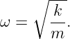     ∘ ---
ω =    k-.
       m
