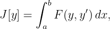        ∫ b
J[y] =    F (y,y′)dx,
        a
