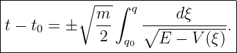 |--------------------------------|
|          ∘ -m-∫ q      dξ      |
|t − t0 = ±    --    ∘-----------.|
--------------2--q0---E-−--V-(ξ-)-|

