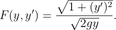           ∘1 -+-(y′)2-
F(y,y ′) = ---√-------.
               2gy
