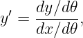  ′   dy∕d𝜃-
y =  dx∕d𝜃 ,

