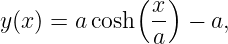             (  )
y(x) = acosh  x-  − a,
              a
