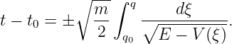           ∘ ---∫
             m-  q -----dξ-----
t − t0 = ±    2     ∘E--−--V-(ξ-).
                q0
