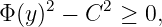Φ(y)2 − C2 ≥  0,
