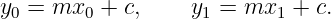 y0 = mx0 +  c,    y1 = mx1  + c.
