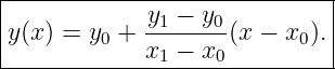 |------------y-−--y----------|
|y(x) = y0 + -1----0(x − x0).|
-------------x1 −-x0----------
