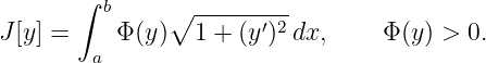        ∫ b       ---------
J [y] =    Φ (y)∘ 1 + (y′)2dx,     Φ(y) > 0.
        a
