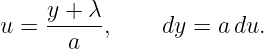     y + λ
u = --a---,    dy =  adu.
