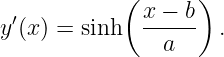             (      )
 ′           x-−--b
y (x ) = sinh    a     .
