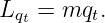 Lqt = mqt.
