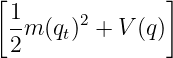 [               ]
 1m (q )2 + V(q)
 2    t