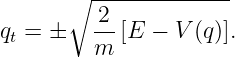        ∘ --------------
         -2
qt = ±   m  [E  − V (q)].
