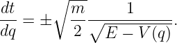         ∘ ---
-dt = ±   m- ∘----1-----.
dq         2   E −  V(q)
