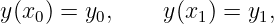 y (x0) = y0,    y(x1) = y1,
