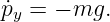 p˙y = − mg.
