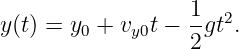                   1-  2
y(t) = y0 + vy0t − 2 gt.
