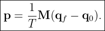 |-------------------|
|    1-             |
p =  T M (qf − q0 ). |
---------------------
