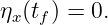 ηx(tf) = 0.

