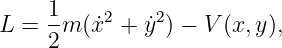 L =  1m (˙x2 + ˙y2) − V(x, y),
     2
