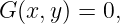 G (x, y) = 0,
