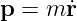 p =  m ˙r  