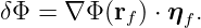 δΦ = ∇ Φ (rf) ⋅ ηf .
