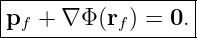 |------------------|
|pf + ∇ Φ (rf ) = 0.|
-------------------
