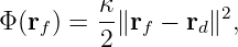 Φ (rf) = κ∥rf − rd∥2,
         2

