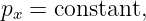px = constant,
