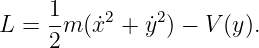     1-   2    2
L =  2m (˙x  + ˙y ) − V (y ).

