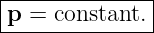 |--------------|
-p-=-constant.-|
