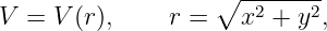                    ∘ --------
V  = V (r),    r =   x2 + y2,
