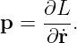 p  = ∂L-.
     ∂ ˙r
