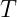 T  