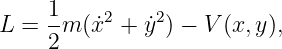 L =  1m (˙x2 + ˙y2) − V(x, y),
     2
