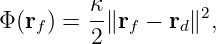          κ
Φ (rf) = -∥rf − rd∥2,
         2
