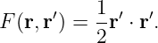           1
F (r,r′) = --r′ ⋅ r′.
          2
