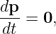 dp-=  0,
dt
